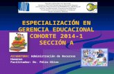ESPECIALIZACIÓN EN GERENCIA EDUCACIONAL COHORTE 2014-1 SECCIÓN A ASIGNATURA: Administración de Recursos Humanos Facilitador: Dr. Félix Olivo.
