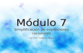 Módulo 7 Simplificación de expresiones racionales Por Prof. Federico Mejía.