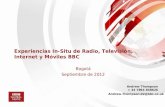 Experiencias In-Situ de Radio, Televisión, Internet y Móviles BBC Bogotá Septiembre de 2012 Andrew Thompson + 44 7894 838626 Andrew.Thompson.02@bbc.co.uk.