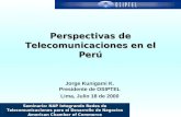 Perspectivas de Telecomunicaciones en el Perú Jorge Kunigami K. Presidente de OSIPTEL Lima, Julio 18 de 2000 Seminario: NAP Integrando Redes de Telecomunicaciones.