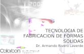 TECNOLOGIA DE FABRICACION DE FORMAS SOLIDAS Dr. Armando Rivero Laverde.