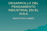 DESARROLLO DEL PENSAMIENTO INDUSTRIAL EN EL AULA INDUSTRIA-SABER.