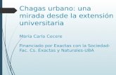 Chagas urbano: una mirada desde la extensión universitaria María Carla Cecere Financiado por Exactas con la Sociedad- Fac. Cs. Exactas y Naturales-UBA.