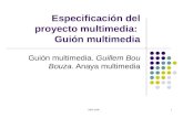 IMM 20061 Especificación del proyecto multimedia: Guión multimedia Guión multimedia. Guillem Bou Bouza. Anaya multimedia.