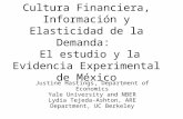 Cultura Financiera, Información y Elasticidad de la Demanda: El estudio y la Evidencia Experimental de México Justine Hastings, Department of Economics.