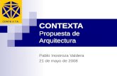 CONTEXTA Propuesta de Arquitectura Pablo Inostroza Valdera 21 de mayo de 2008.