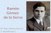 Ramón Gómez de la Serna Mª Pilar Gómez Moreno 2º Bachillerato C.