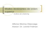 Modos deslizantes de orden superior Alfonso Monroy Olascoaga Asesor: Dr. Leonid Fridman Análisis del chattering.