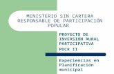 MINISTERIO SIN CARTERA RESPONSABLE DE PARTICIPACIÓN POPULAR PROYECTO DE INVERSIÓN RURAL PARTICIPATIVA PDCR II Experiencias en Planificación municipal.
