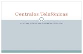ACCESO, CONEXIÓN E INTERCONEXIÓN Centrales Telefónicas.