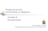 Programación Orientada a Objetos Unidad 4 Excepciones Universidad de Chile Departamento de Ciencias de la Computación.