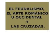 EL FEUDALISMO, EL ARTE ROMÁNICO U OCCIDENTAL Y LAS CRUZADAS. LAS CRUZADAS. 1.