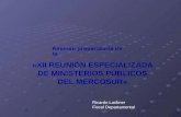 «XII REUNIÓN ESPECIALIZADA DE MINISTERIOS PÚBLICOS DEL MERCOSUR» Reunión preparatoria de la Ricardo Lackner Fiscal Departamental.