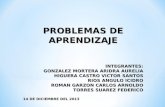 PROBLEMAS DE APRENDIZAJE INTEGRANTES: GONZALEZ MORTERA ARIDRA AURELIA HIGUERA CASTRO VICTOR SANTOS RIOS ANGULO ICIDRO ROMAN GARZON CARLOS ARNOLDO TORRES.