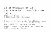 La innovación en la comunicación científica en salud Abel L. Packer BIREME/PAHO/WHO, Director Ética de la Innovación Tecnológica. Hacia un diálogo social.
