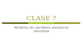 CLASE 7 Modelos de variables aleatorias discretas.