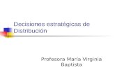 Decisiones estratégicas de Distribución Profesora María Virginia Baptista.