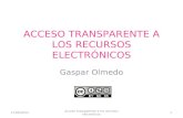ACCESO TRANSPARENTE A LOS RECURSOS ELECTRÓNICOS Gaspar Olmedo 17/06/2014 Acceso transparente a los recursos electrónicos 1.