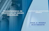 TRANSFERENCIA DE PROPIEDAD DE BIENES INMUEBLES RAUL E. RIVERA BUSTAMANTE INSTITUTO DE CAPACITACIÓN JURÍDICA.