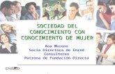 SOCIEDAD DEL CONOCIMIENTO CON CONOCIMIENTO DE MUJER Ana Moreno Socia Directora de Enred Consultores Patrona de Fundación Directa.