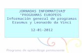 JORNADAS INFORMATIVAS “PROGRAMAS EUROPEOS” Información general de programas Erasmus y Leonardo da Vinci 12-01-2012.