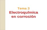Tema 3Electroquímica en corrosión. Breve definición…… ELECTROQUÍMICA, es aquella parte De la química que estudia todos los Fenómenos y consecuencias de.