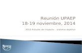 2014 Estudio de Impacto – sistema objetivo Reunión UPAEP 18-19 noviembre, 2014.