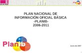 PLAN NACIONAL DE INFORMACIÓN OFICIAL BÁSICA -PLANIB-2006-2011 Junio de 2007 1.
