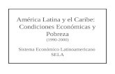 América Latina y el Caribe: Condiciones Económicas y Pobreza (1990-2000) Sistema Económico Latinoamericano SELA.