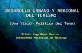 DESAROLLO URBANO Y REGIONAL DEL TURISMO (Una Visión Política del Tema) Silvio Magalhaes Barros Intendente Municipal de Maringa.
