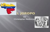 De Christopher Melkonian  En el pasado, “Joropo” significa “fiesta” en Espanol.  Tiene influencias de Africa y Europa  En 1882, el Joropo fue el baile.