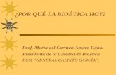 ¿POR QUÉ LA BIOÉTICA HOY? Prof. María del Carmen Amaro Cano. Presidenta de la Cátedra de Bioética FCM "GENERAL CALIXTO GARCÍA".