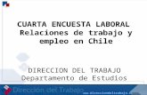 Www. direcciondeltrabajo.cl CUARTA ENCUESTA LABORAL Relaciones de trabajo y empleo en Chile DIRECCION DEL TRABAJO Departamento de Estudios.