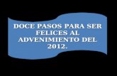 DOCE PASOS PARA SER FELICES AL ADVENIMIENTO DEL 2012.