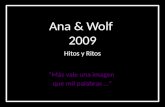 Ana & Wolf 2009 Hitos y Ritos “Más vale una imagen que mil palabras …”