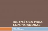 ARITMÉTICA PARA COMPUTADORAS ITCR – SSC I Semestre 2012.