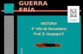 GUERRA FRÍA HISTORIA 4° Año de Secundaria Prof. E. Huapaya F. HISTORIA.