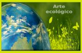 Melissa. Laura. Alexis. Valeria.. El arte ecologico es un movimiento mundial cuya filosofia esta basada en la proteccion del medio ambiente, la conservacion.