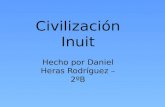 Civilización Inuit Hecho por Daniel Heras Rodríguez – 2 ºB.
