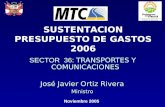 SECTOR 36: TRANSPORTES Y COMUNICACIONES José Javier Ortiz Rivera Ministro Noviembre 2005 SUSTENTACION PRESUPUESTO DE GASTOS 2006.