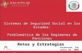 Sistemas de Seguridad Social en los Estados: Problemática de los Regímenes de Pensiones Retos y Estrategias Zacatecas, Zac Julio 29, 2005.