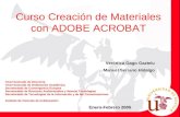 Curso Creación de Materiales con ADOBE ACROBAT Verónica Gago Gaztelu Manuel Serrano Hidalgo Enero-Febrero 2005 Vicerrectorado de Docencia Vicerrectorado.