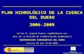 PLAN HIDROLÓGICO DE LA CUENCA DEL DUERO 2006-2009 Víctor M. Arqued Esquía (oph@chduero.es) JEFE DE LA OFICINA DE PLANIFICACIÓN HIDROLÓGICA CONFEDERACIÓN.