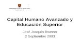 Capital Humano Avanzado y Educación Superior José Joaquín Brunner 2 Septiembre 2003.