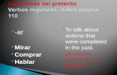 -ar  Mirar  Comprar  Hablar  To talk about actions that were completed in the past. (Acciones hechas en el pasado).