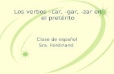 Los verbos –car, -gar, -zar en el pretérito Clase de español Sra. Ferdinand.
