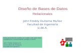 Diseño de Bases de Datos Relacionales John Freddy Duitama Muñoz Facultad de Ingeniería U.de.A. Relacionales John Freddy Duitama Muñoz Facultad de Ingeniería.