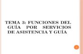 TEMA 3: FUNCIONES DEL GUÍA POR SERVICIOS DE ASISTENCIA Y GUÍA 1.