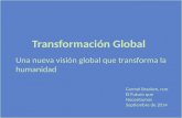 Transformación Global Una nueva visión global que transforma la humanidad Carmel Bracken, rsm El Futuro que Necesitamos Septiembre de 2014.