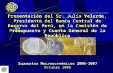 Supuestos Macroeconómicos 2006-2007 Octubre 2006 Presentación del Sr. Julio Velarde, Presidente del Banco Central de Reserva del Perú, en la Comisión de.